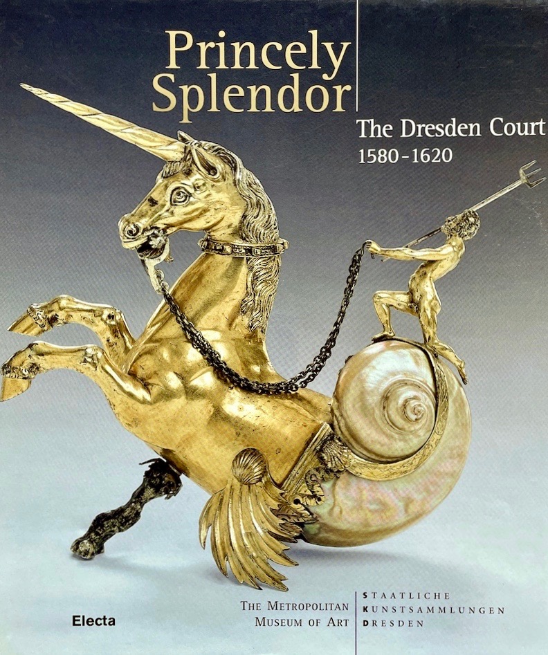Princely Splendor: The Dresden Court 1580 - 1620 (Hardcover)
