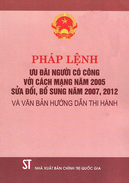 Pháp lệnh ưu đãi người có công với cách mạng năm 2005 sửa đổi, bổ sung năm 2007, 2012 và văn bản hướng dẫn thi hành