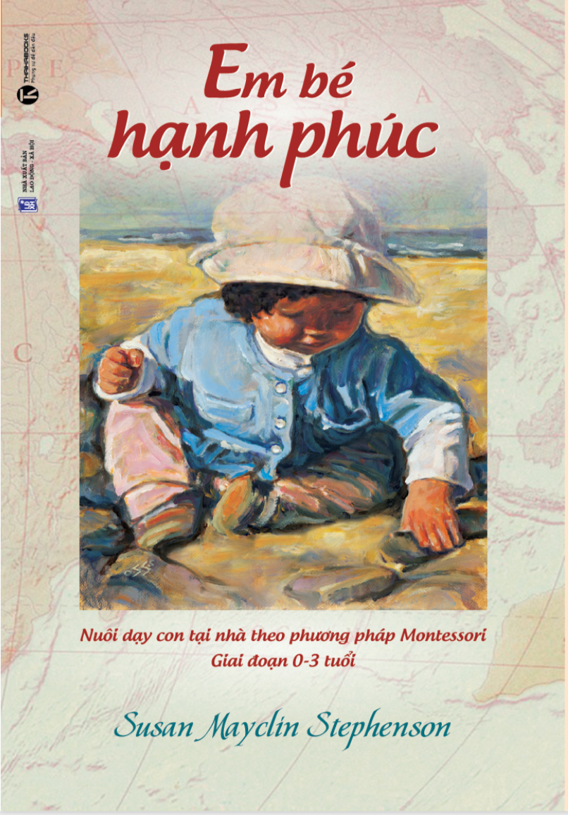 Em bé hạnh phúc: Nuôi dạy con tại nhà theo phương pháp Montessori giai đoạn 0- 3 tuổi