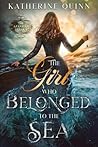 The Girl Who Belonged to the Sea by Katherine  Quinn