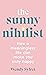 The Sunny Nihilist: How a meaningless life can make you truly happy