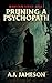 Pruning a Psychopath (Mindscape)