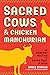 Sacred Cows and Chicken Man...