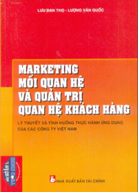 Marketing mối quan hệ và quản trị quan hệ khách hàng: lý thuyết và tình huống ứng dụng của các công ty Việt Nam (Unknown Binding)