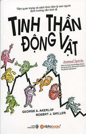 Tinh thần động vật : tầm quan trọng và cách thức tâm lý con người định hướng nền kinh tế