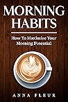 Morning Habits: How To Maximize Your Morning Potential