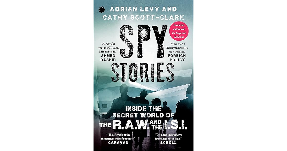 Spy Stories Inside the Secret World of ISI and RAW by Adrian Levy