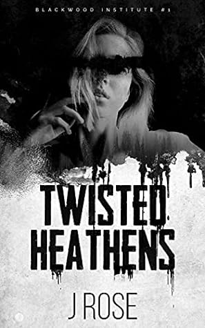 Twisted Heathens (Blackwood Institute, #1)