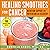 Healing Smoothies for Cance...