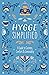 Hygge Simplified: A Guide to Scandinavian Coziness, Comfort and Conviviality