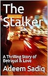 The Stalker: A Thrilling Story of Betrayal & Love