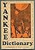 Yankee Dictionary: A Compendium of Useful and Entertaining Expressions Indigenous to New England