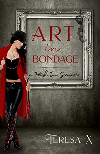 Art in Bondage: A Fetish Inc. Scenario (Fetish, Inc. The International Scenarios Book 1)