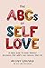 The ABCs of Self Love: A Simple Guide to Loving Yourself, Reclaiming Your Worth, and Changing Your Life