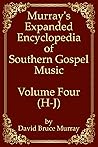 Murray's Expanded Encyclopedia Of Southern Gospel Music Volume Four (H-J)