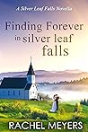 Finding Forever in Silver Leaf Falls by Rachel   Meyers