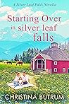 Starting Over in Silver Leaf Falls by Christina Butrum
