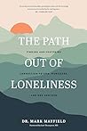 The Path out of Loneliness by Mark   Mayfield