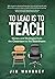To Lead Is to Teach: Stories and Strategies from the Classroom to the Boardroom