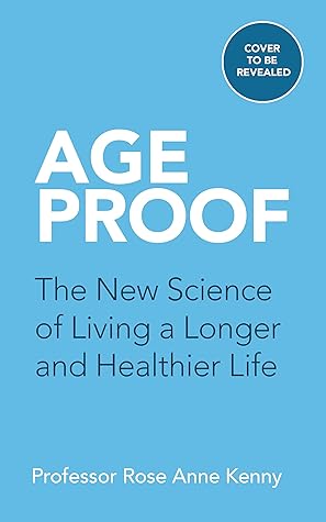 Age Proof: The New Science of Living a Longer and Healthier Life