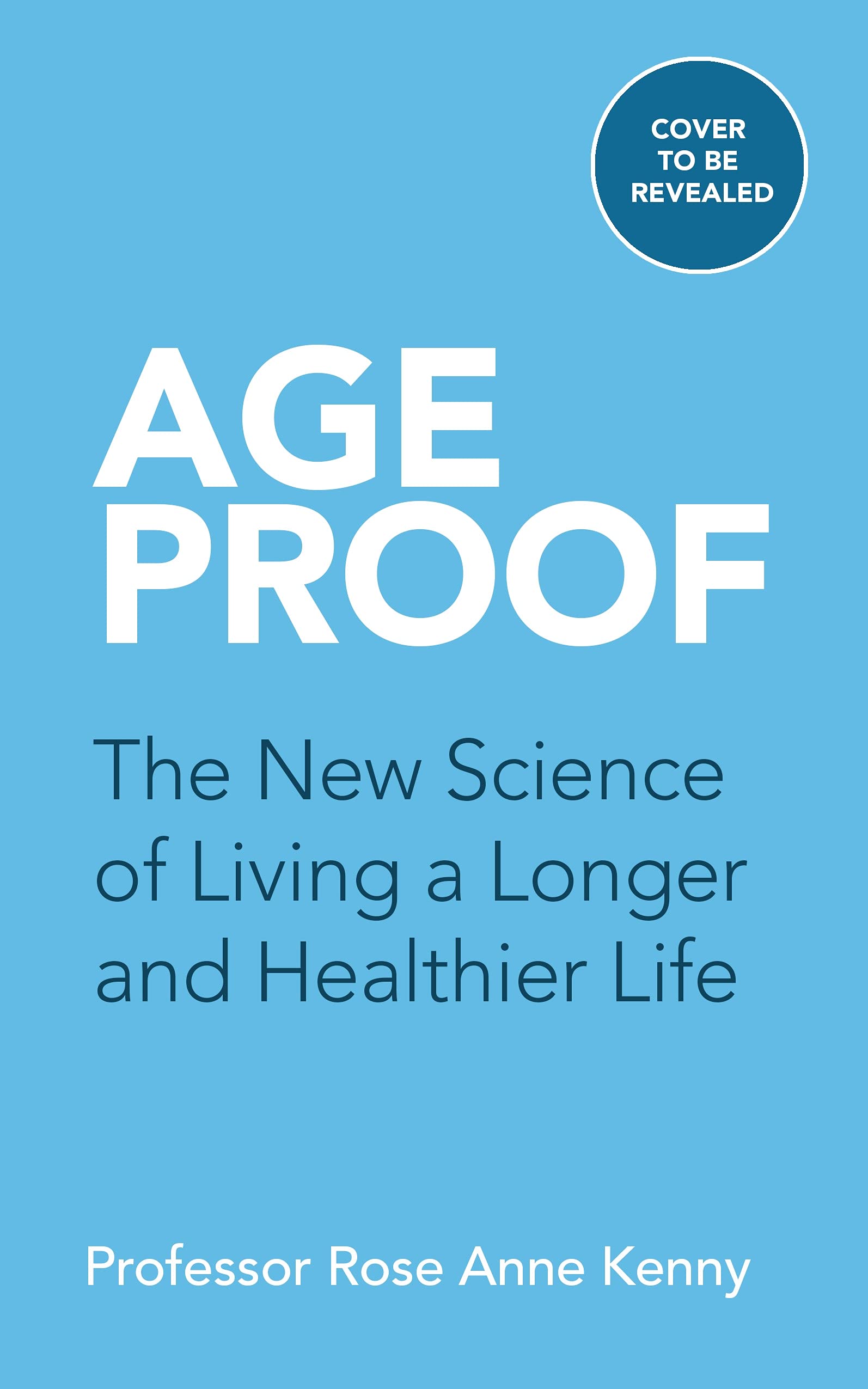 Age Proof: The New Science of Living a Longer and Healthier Life (Kindle Edition)