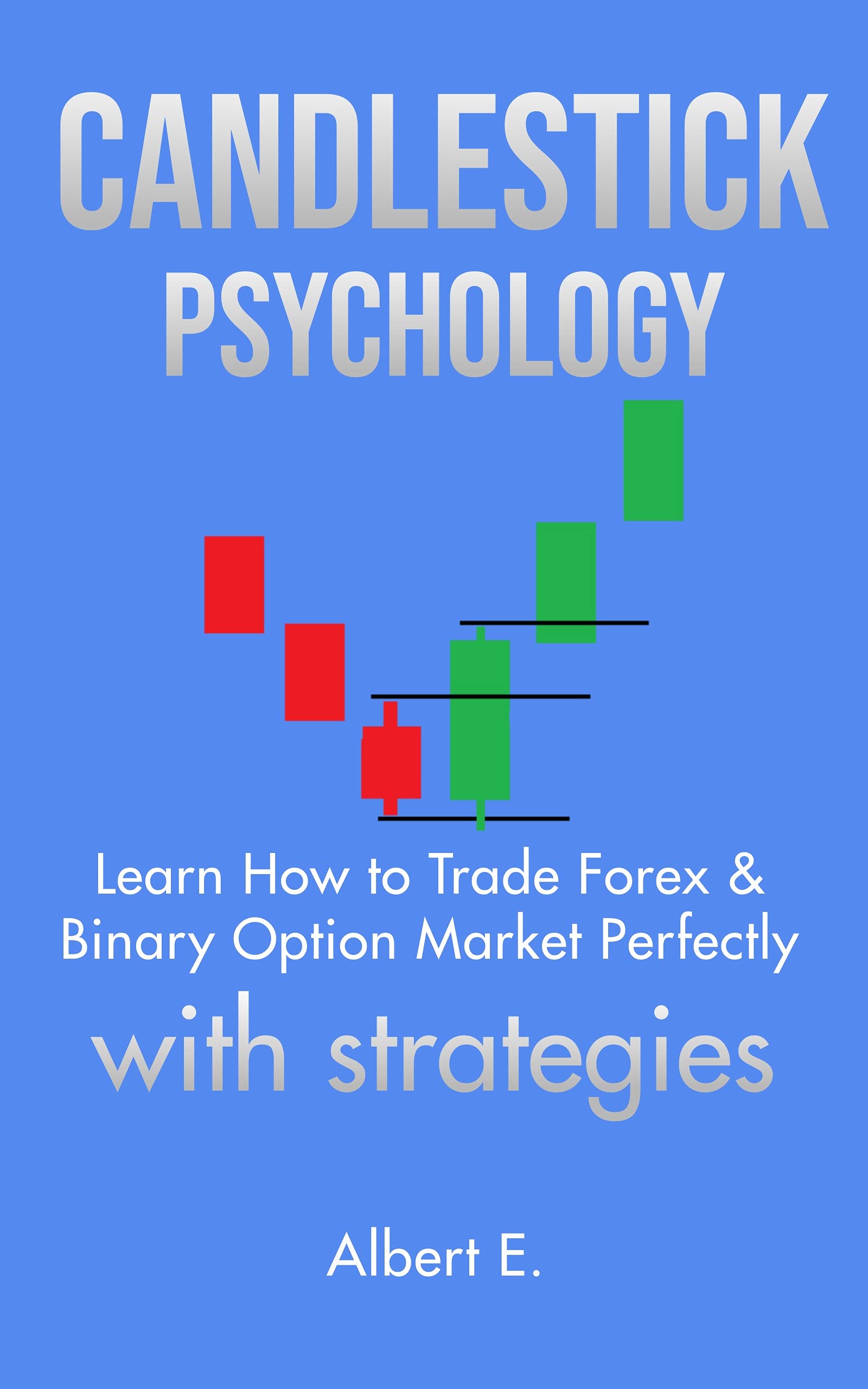Candlestick Psychology with Secret Strategies - Learn How to Trade Forex and Binary Option Market Perfectly (Kindle Edition)