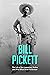 Bill Pickett: The Life of the Legendary Rodeo and Wild West Show Performer