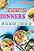 Everyday Dinners Cookbook: MODERN RECIPES FOR EVERYDAY HOME COOKING COMFORT FOOD DINNERS