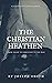 The Christian Heathen: From...