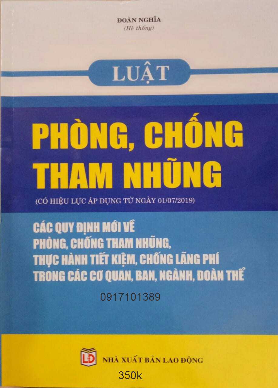 Luật phòng, chống tham nhũng (có hiệu lực áp dụng từ ngày 01/07/2019) - Các quy định mới về phòng, chống tham nhũng, thực hành tiết kiệm, chống lãng phí trong các cơ quan, ban, ngành, đoàn thể