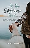 As The Sparrow Flies...: She needs to let go of the past to fall in love with her future