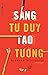 SÁNG TƯ DUY, TẠO Ý TƯỞNG