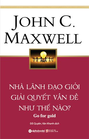 Nhà lãnh đạo giỏi giải quyết vấn đề như thế nào?