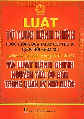 Luật tố tụng hành chính được thông qua tại kỳ họp thứ 10 Quốc hội khóa XIII (có hiệu lực thi hành ngày 01-7-2016) và luật hành chính nguyên tắc cơ bản trong quản lý nhà nước
