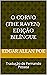 O Corvo (The Raven) - Edição Bilíngue by Edgar Allan Poe