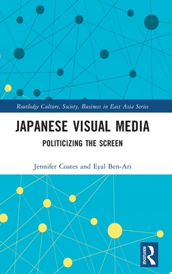 Japanese Visual Media (Routledge Culture, Society, Business in East Asia Series)
