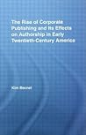The Rise of Corporate Publishing and Its Effects on Authorship in Early Twentieth Century America (Literary Criticism & Cultural Theory)