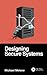 Designing Secure Systems