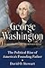 George Washington: The Political Rise of America's Founding Father