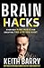 Brain Hacks: Everyday Mind Magic for Creating the Life You Want