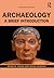 Archaeology: A Brief Introd...