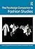 The Routledge Companion to Fashion Studies by Eugenia Paulicelli