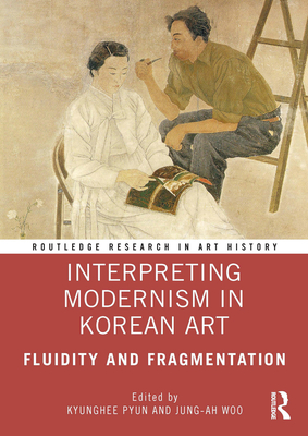 Interpreting Modernism in Korean Art: Fluidity and Fragmentation