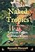 Naked Tropics: Essays on Em...