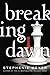 Breaking Dawn (The Twilight Saga, 4)