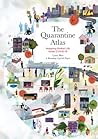 The Quarantine Atlas: Mapping Global Life Under COVID-19 The Quarantine Atlas: Mapping Global Life Under COVID-19