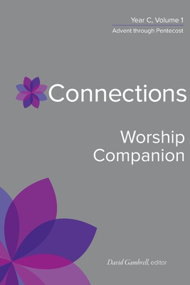 Connections Worship Companion, Year C, Vol. 1 (Intl edition) (Connections: A Lectionary Commentary for Preaching and Worsh)