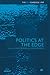 Politics at the Edge: The P...