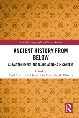 Ancient History from Below: Subaltern Experiences and Actions in Context (Routledge Monographs in Classical Studies)