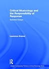 Critical Musicology and the Responsibility of Response: Selected Essays (Ashgate Contemporary Thinkers on Critical Musicology Series)